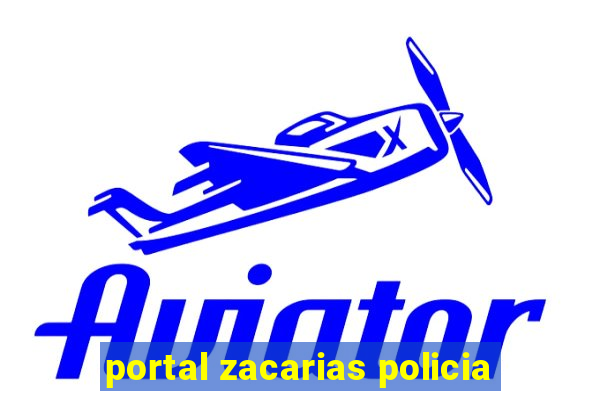 portal zacarias policia